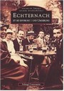 MEMOIRE EN IMAGES / DIE REIHE ARCHIVBILDER ECHTERNACH