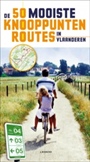 DE 50 MOOISTE KNOOPPUNTENROUTES IN VLAANDEREN