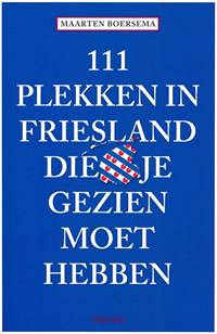 111 PLEKKEN IN FRIESLAND DIE JE GEZIEN MOET HEBBEN