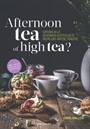 AFTERNOON TEA OF HIGH TEA?