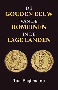 DE GOUDEN EEUW VAN DE ROMEINEN IN DE LAGE LANDEN