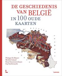 DE GESCHIEDENIS VAN BELGIË IN 100 OUDE KAARTEN