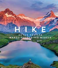 HIKE: DE 125 MOOISTE WANDELROUTES TER WERELD