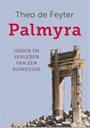 PALMYRA: HEDEN EN VERLEDEN VAN EEN RUÏNESTAD