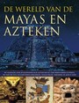 DE WERELD VAN DE MAYA'S EN AZTEKEN