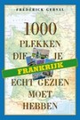 Frankrijk, 1000 plekken die je écht gezien moet hebben